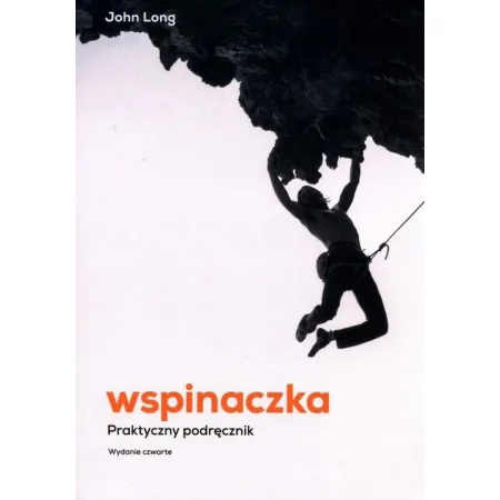 Wspinaczka Praktyczny podręcznik John Long wyd. 4