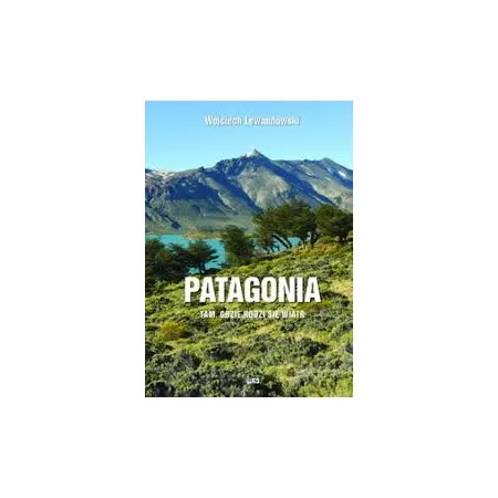 Patagonia – tam gdzie rodzi się wiatr