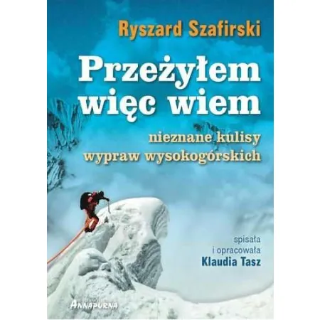 Przeżyłem, więc wiem. Nieznane kulisy wypraw wysokogórskich